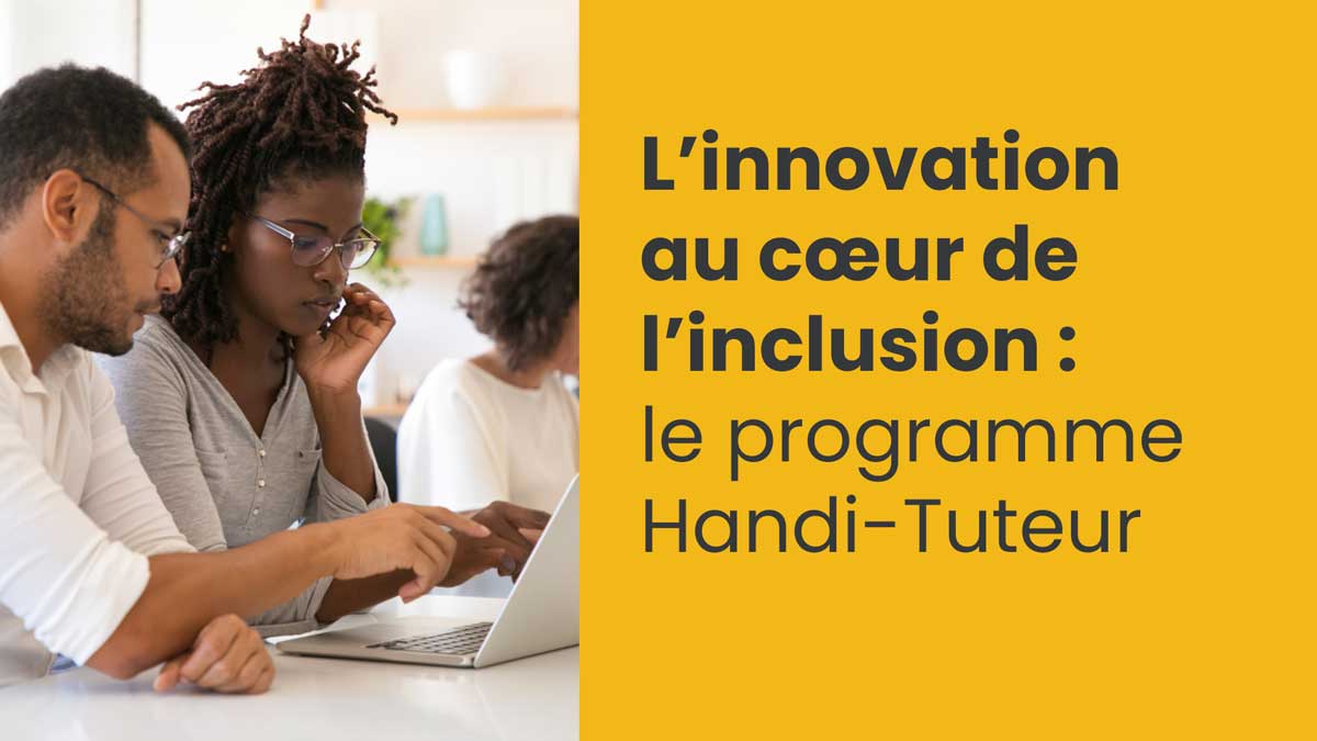 L'innovation au cœur de l'inclusion : le programme Handi-Tuteur